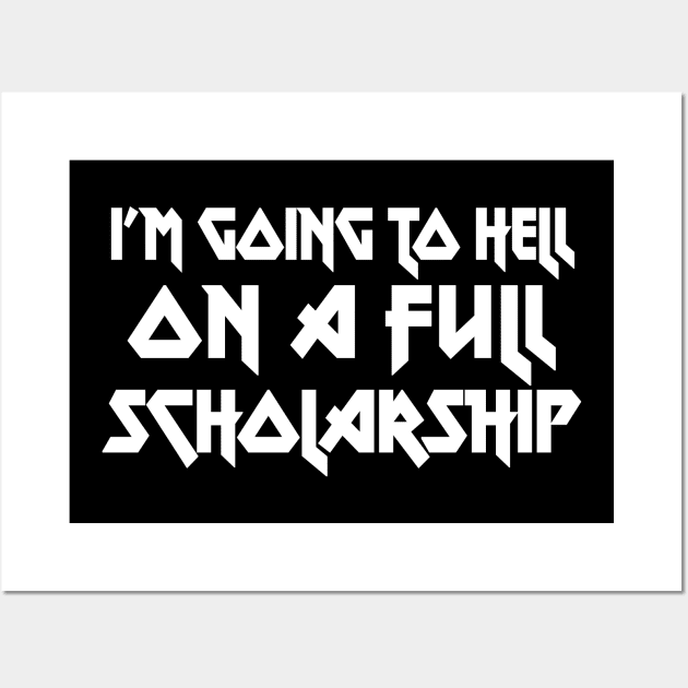 I'm Going To Hell On A Full Scholarship - funny typography gift Wall Art by DankFutura